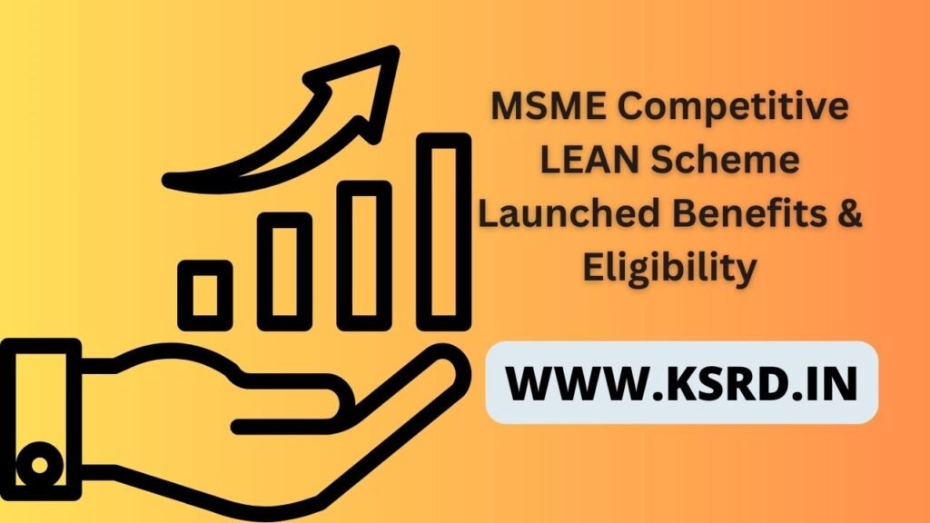 MSME Competitive LEAN Scheme Launched Benefits & Eligibility