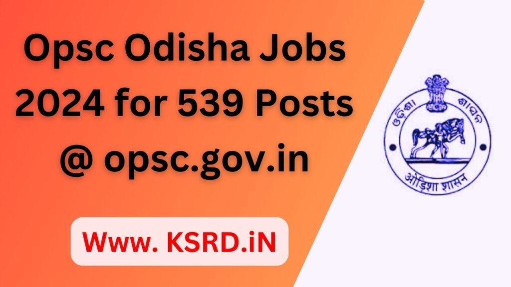 Opsc Odisha Jobs 2024 for 539 Posts @ opsc.gov.in