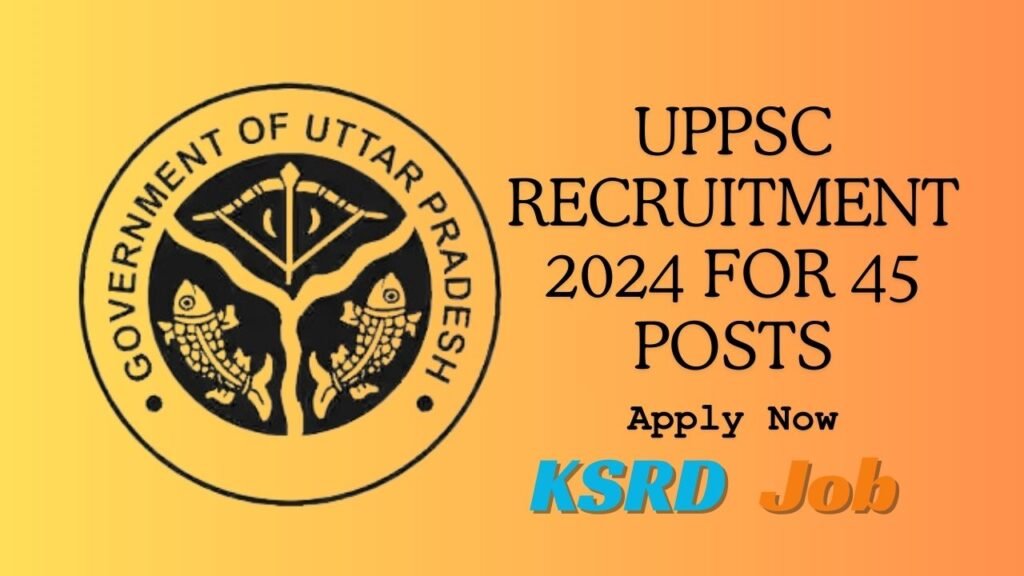 UPPSC Recruitment 2024 For 45 Posts
