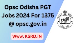 opsc Odisha PGT Jobs 2024 For 1375 @ opsc.gov.in
