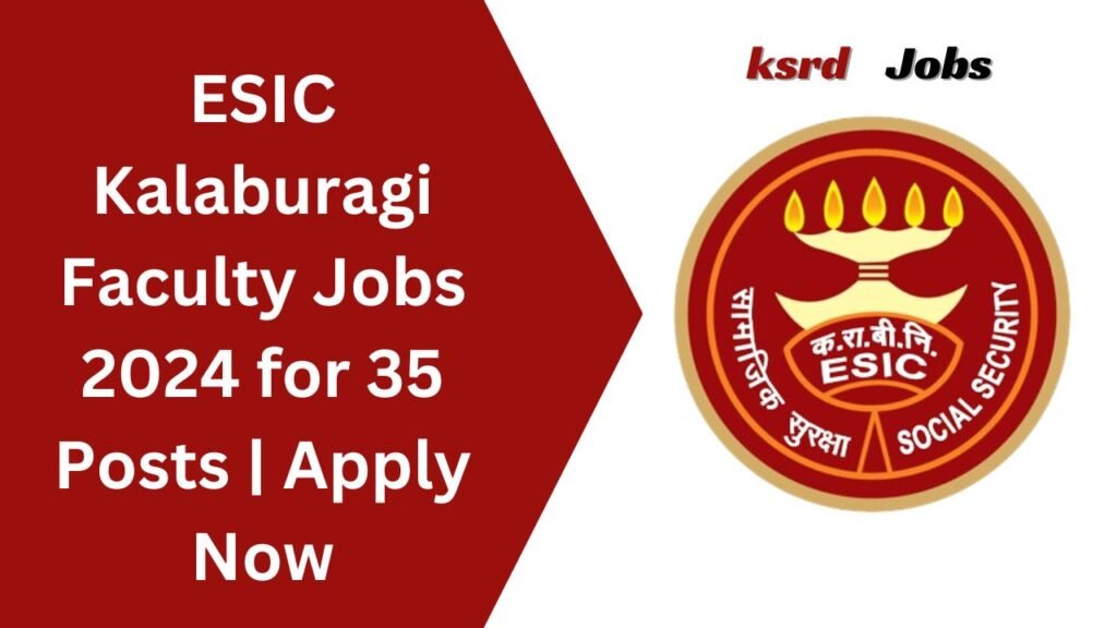 ESIC Kalaburagi Faculty Jobs 2024
