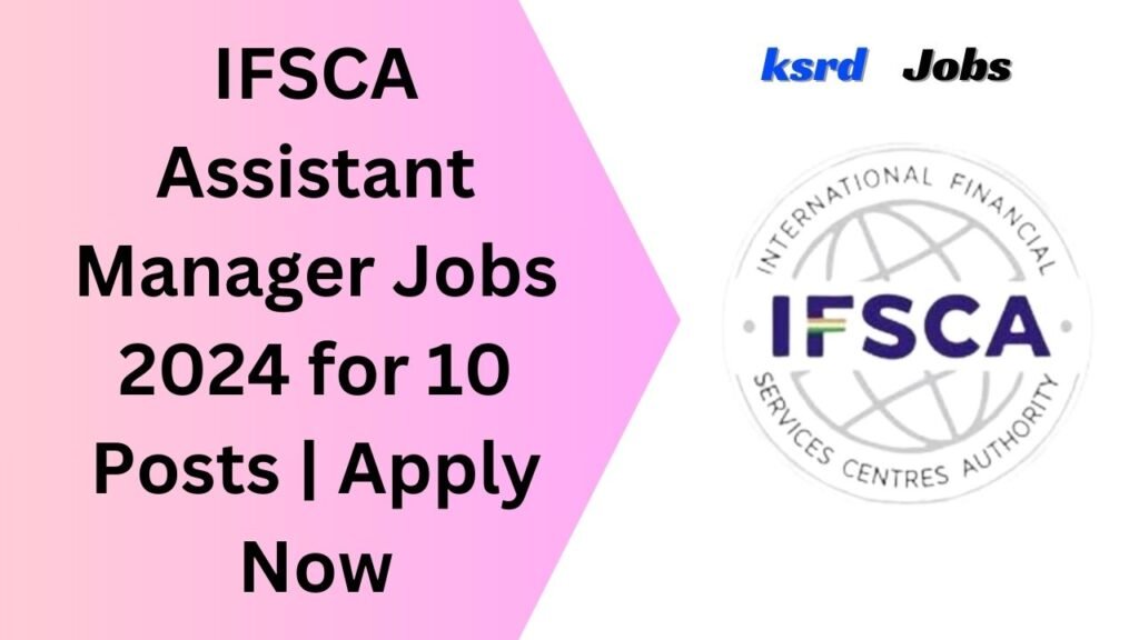 IFSCA Assistant Manager Jobs 2024