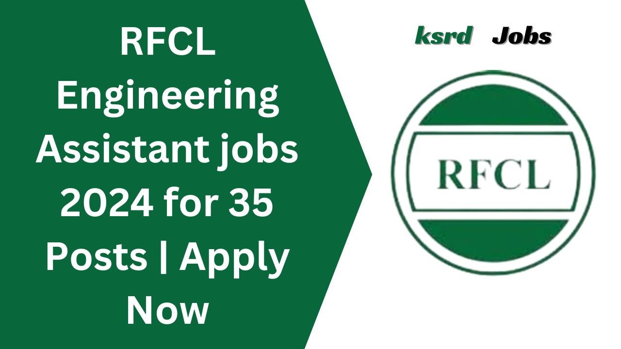 RFCL Engineering Assistant jobs 2024