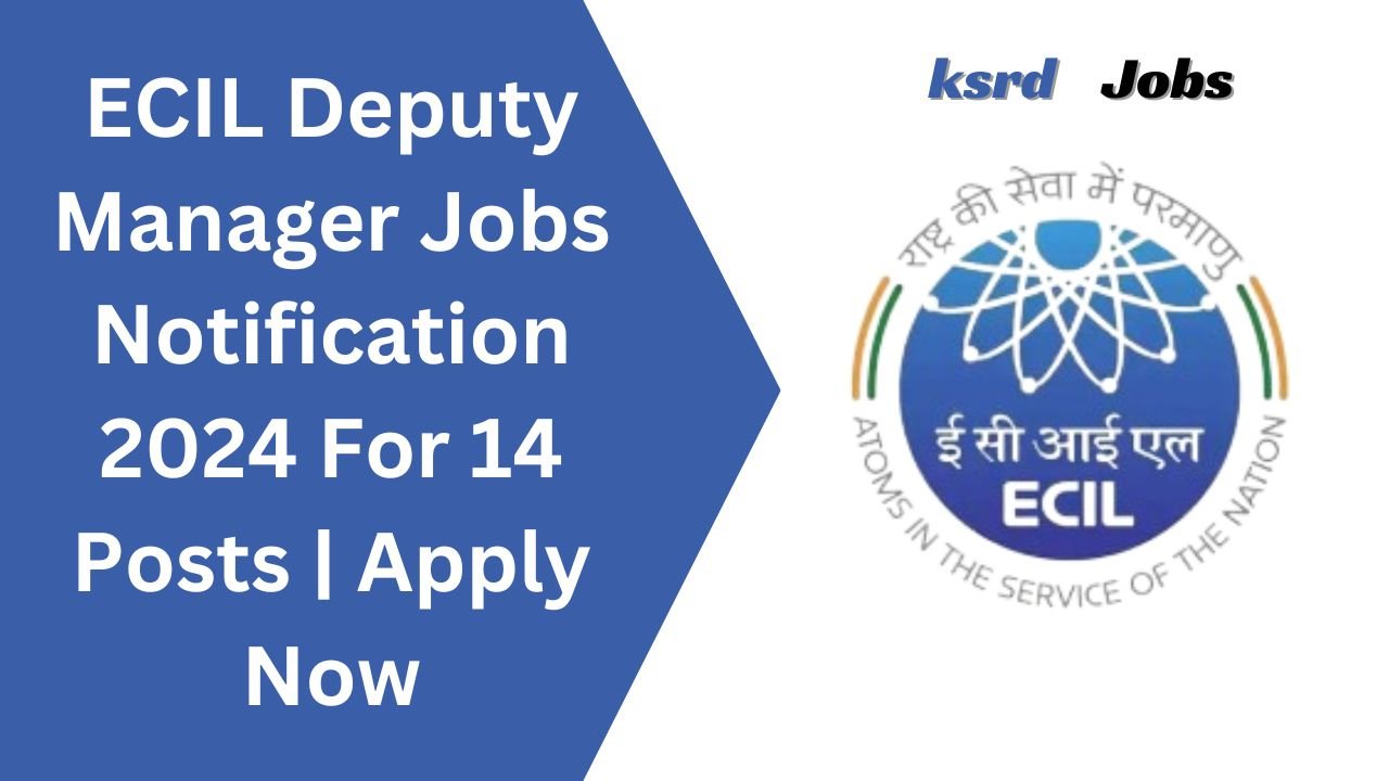 ECIL Deputy Manager Jobs Notification 2024