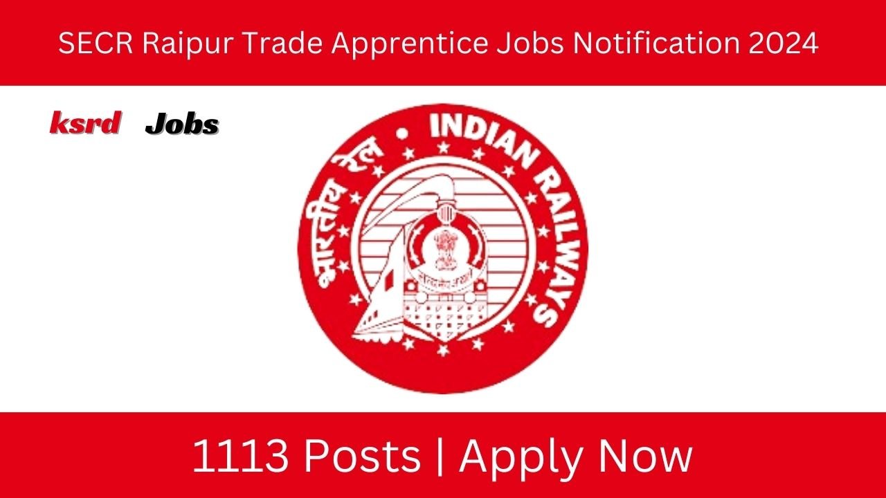 SECR Raipur Trade Apprentice Jobs Notification 2024 For 1113 Posts | Apply Now @secr.indianrailways.gov.in