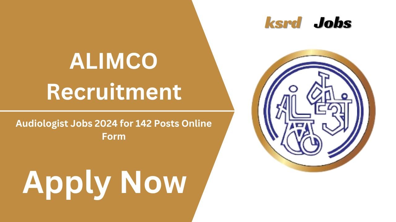 ALIMCO Audiologist Jobs 2024 For 142 Posts Online Form | Apply Now @alimco.in
