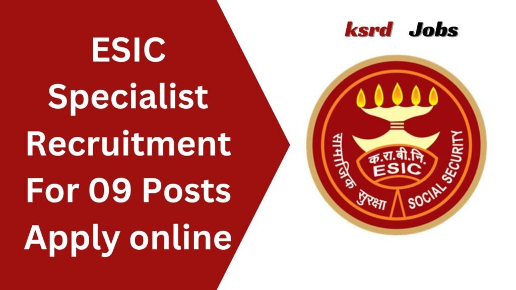ESIC Specialist Recruitment For 09 Posts