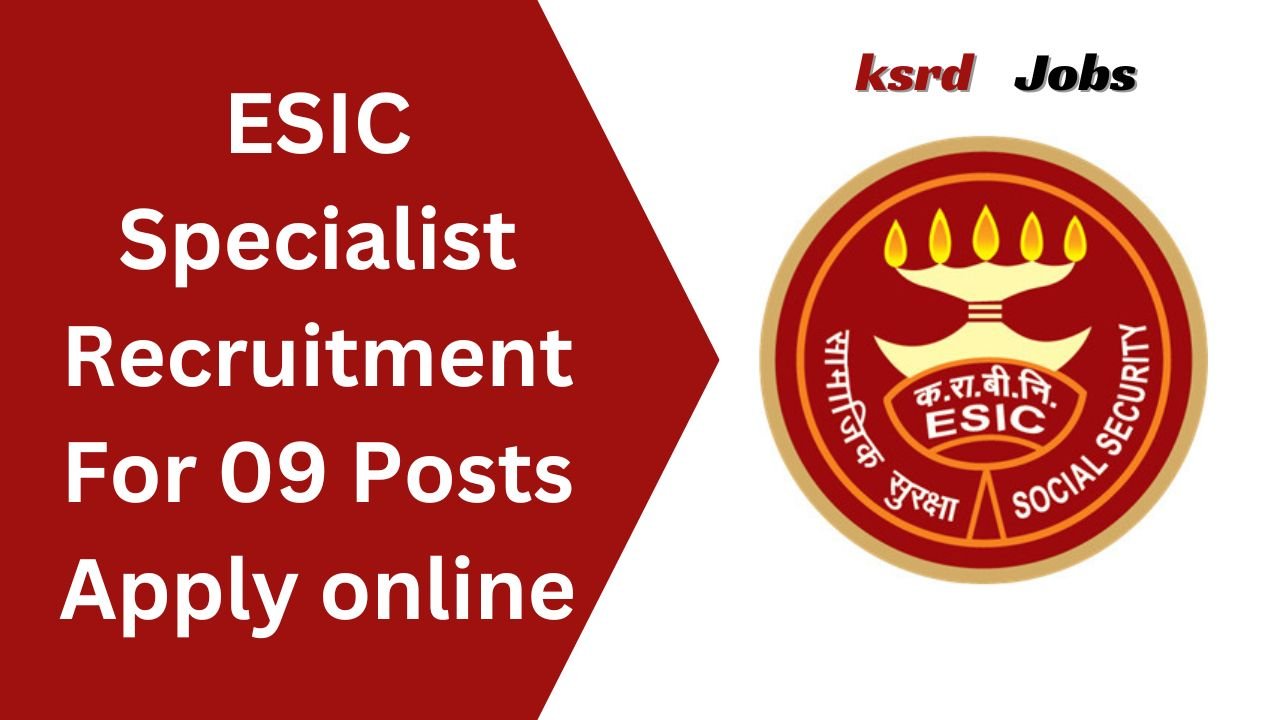 ESIC Specialist Recruitment 2024 For 09 Posts Apply online @esic.in