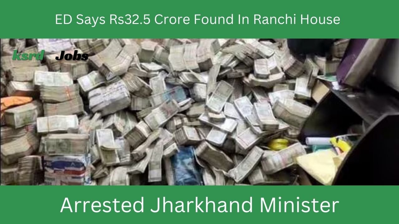 ED Says Rs32.5 Crore Found In Jharkhand Minister