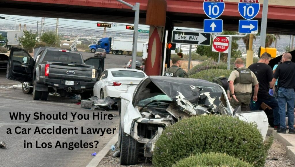 Why Should You Hire a Car Accident Lawyer in Los Angeles