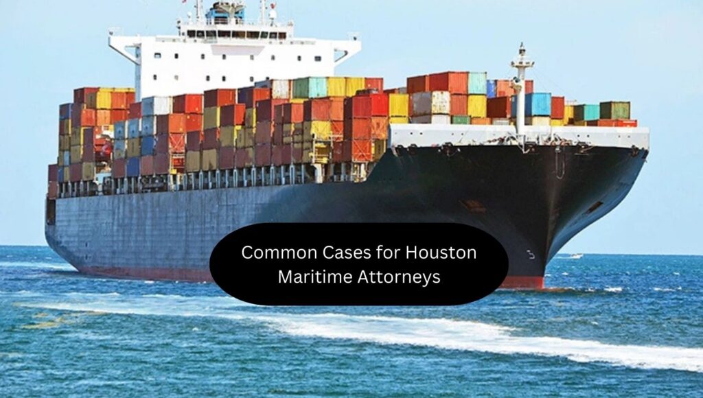 Common Cases for Houston Maritime Attorneys