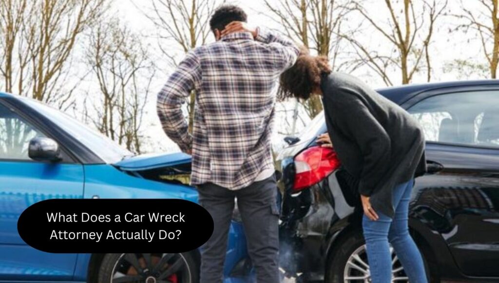 What Does a Car Wreck Attorney Actually Do?